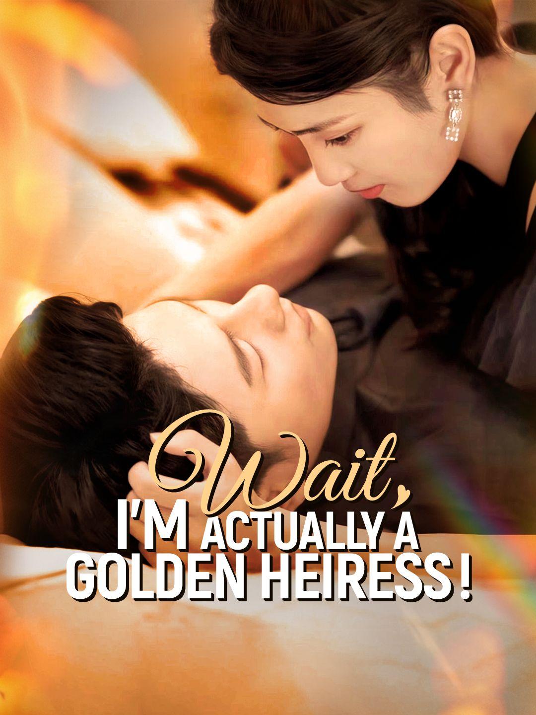 Wait, I'm Actually A Golden Heiress!