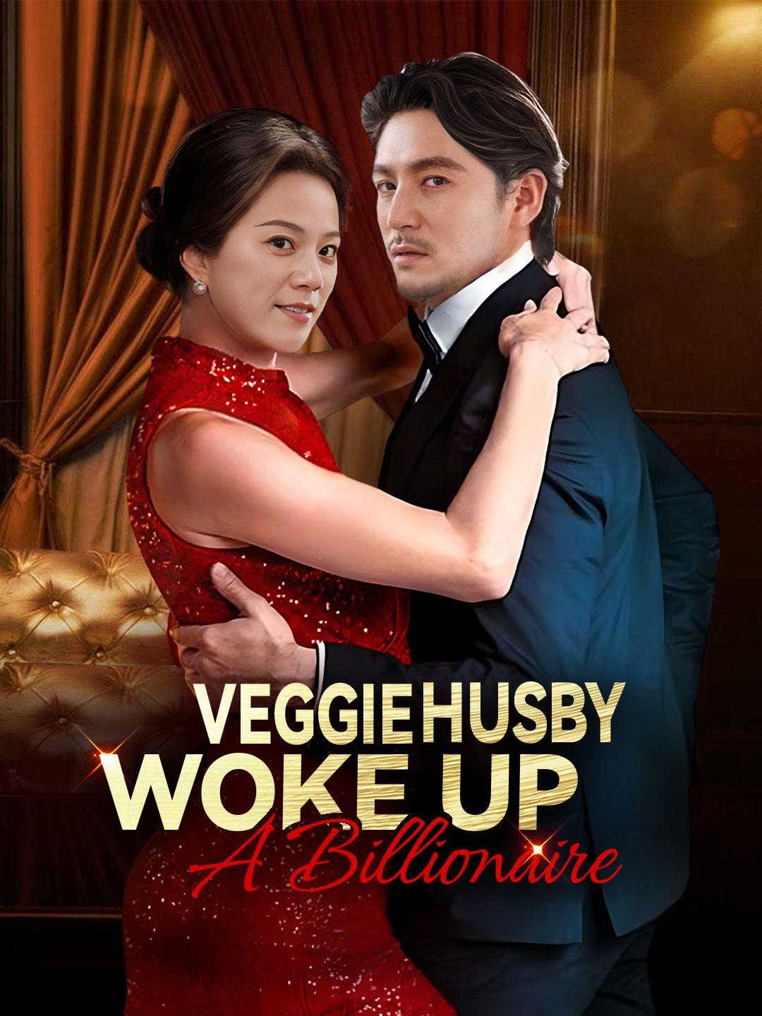Veggie Husby Woke Up A Billionaire