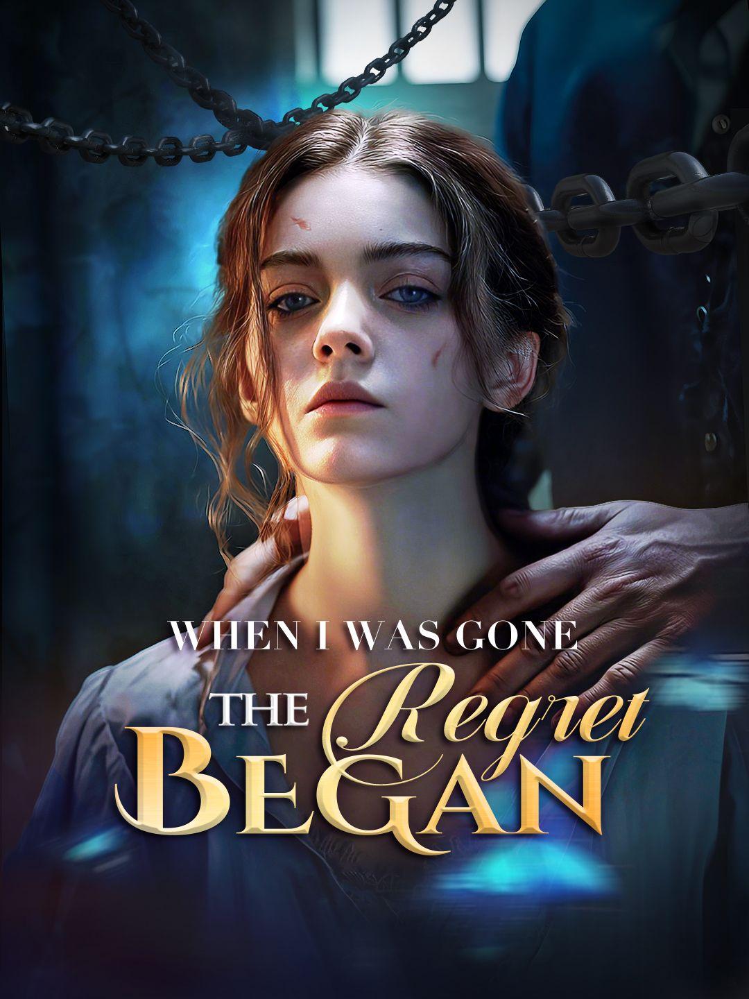 When I Was Gone, the Regret Began