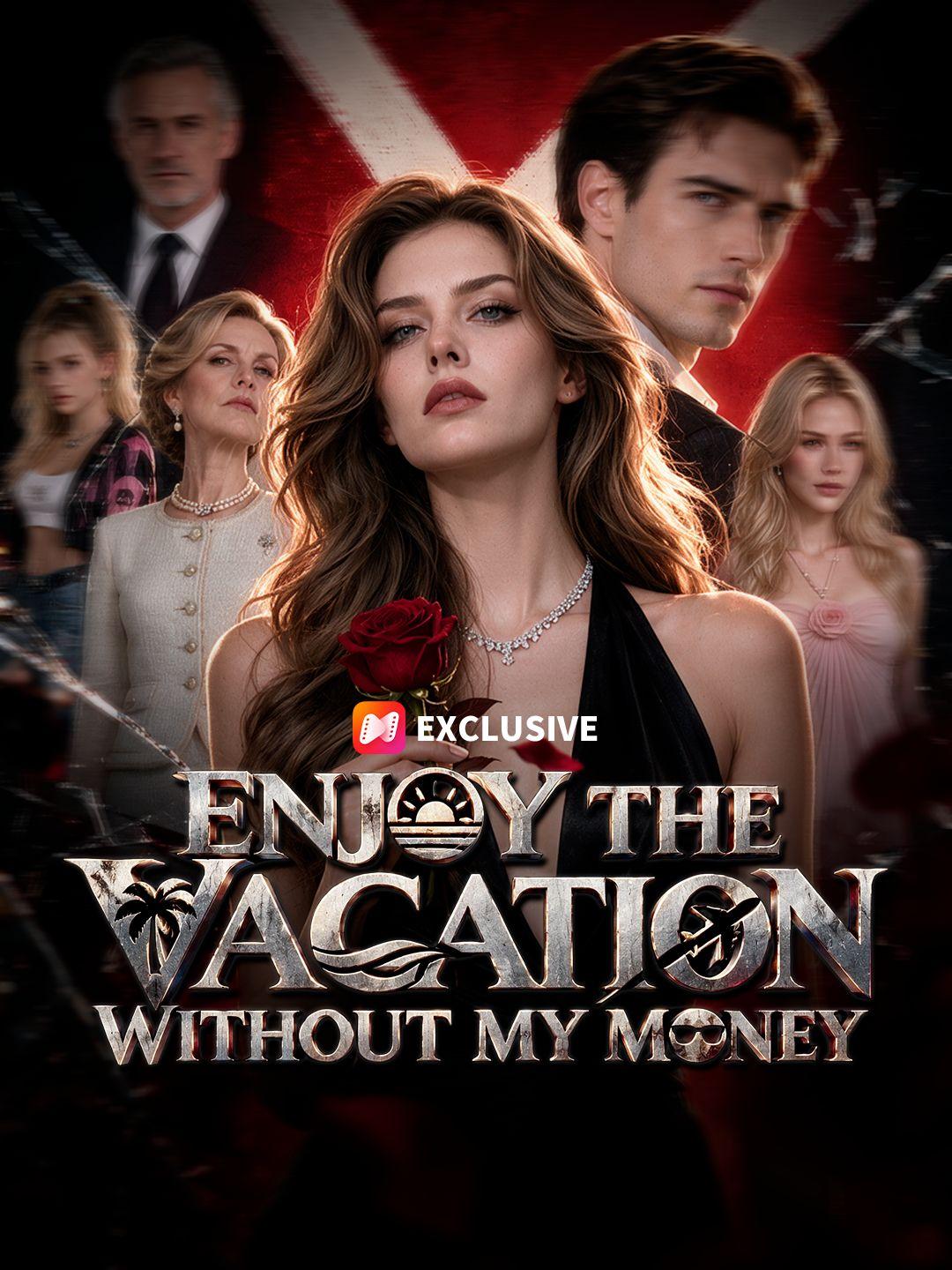 Enjoy The Vacation Without My Money