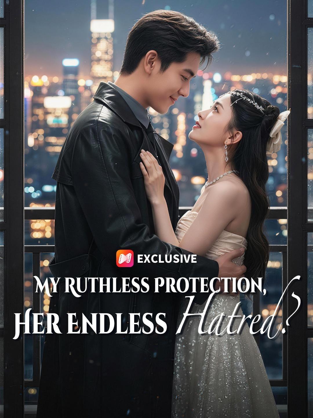 (Dubbed) My Ruthless Protection, Her Endless Hatred?