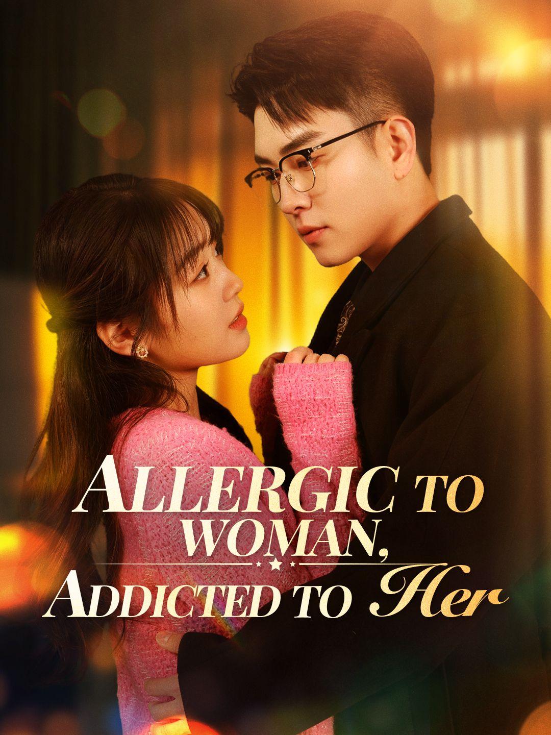 Allergic to Woman, Addicted to Her