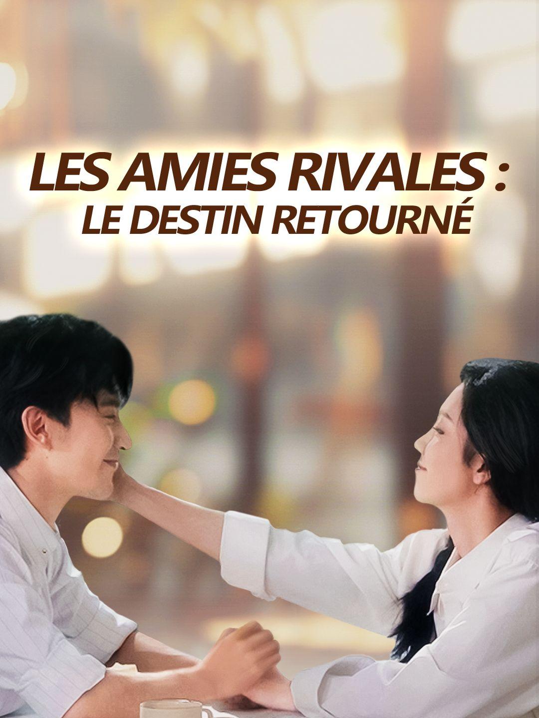 LES AMIES RIVALES : LE DESTIN RETOURNÉ
