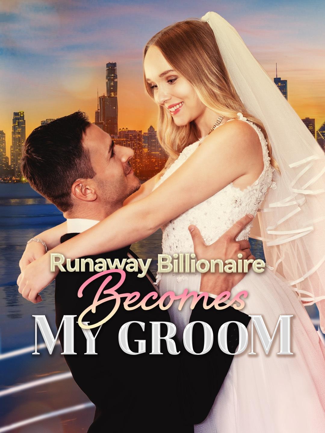 Runaway Billionaire Becomes My Groom Runaway Billionaire Becomes My Groom