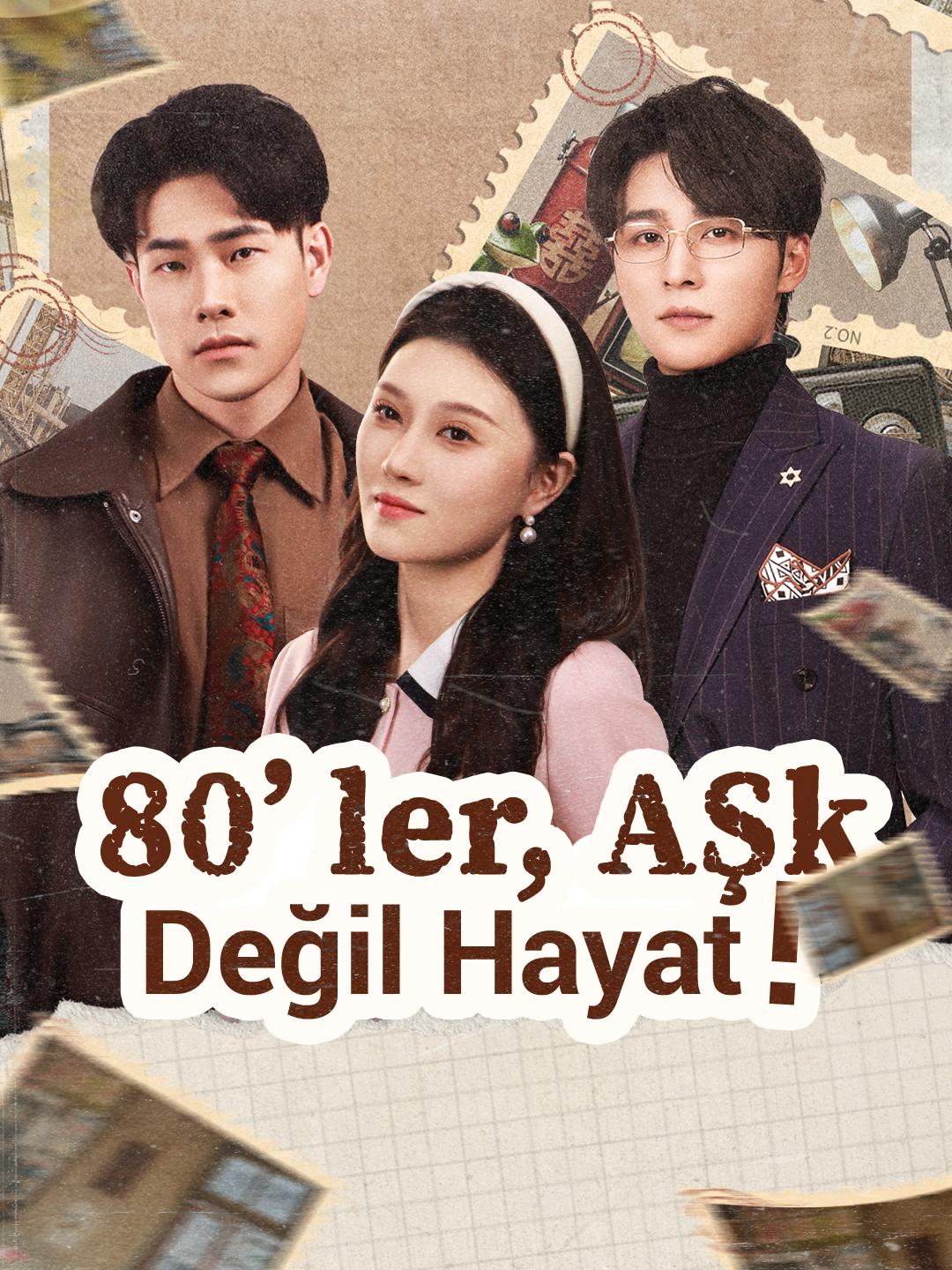 80’ler, Aşk Değil Hayat!