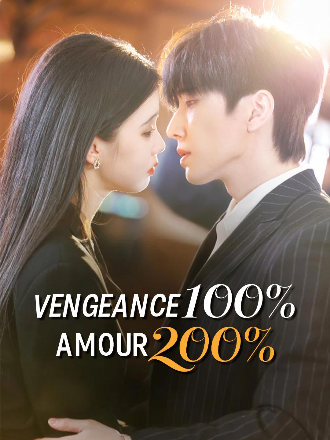 VENGEANCE 100%, AMOUR 200%