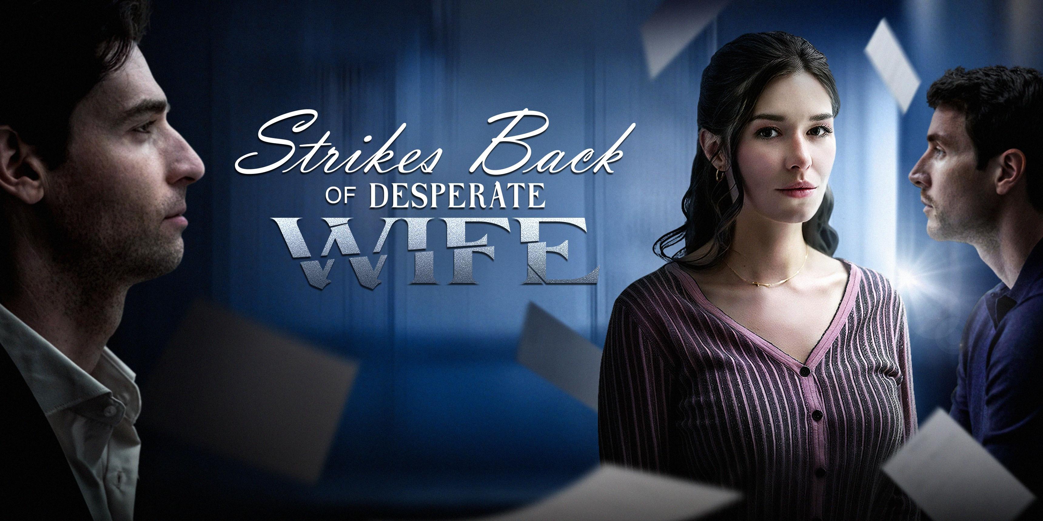 Strikes Back of Desperate Wife – Watch Full Episodes for Free