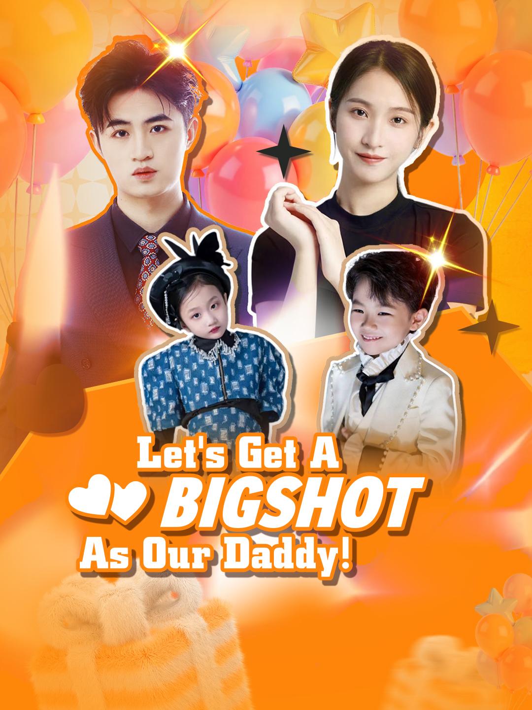 Let's Get A Bigshot for Our Daddy!