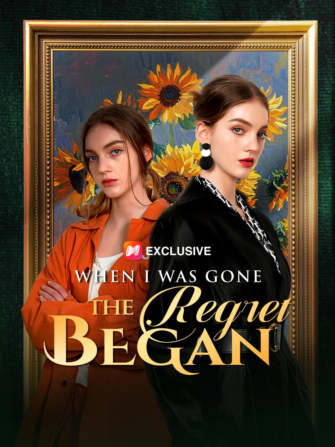 When I Was Gone, the Regret Began When I Was Gone, the Regret Began