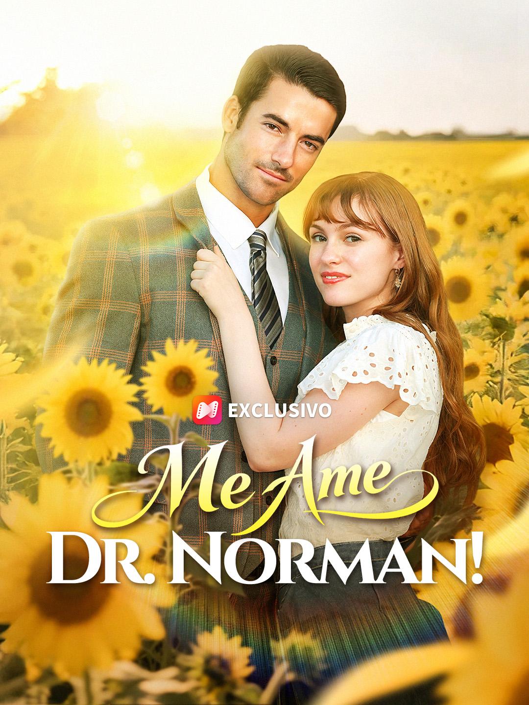 Me Ame, Dr. Norman!