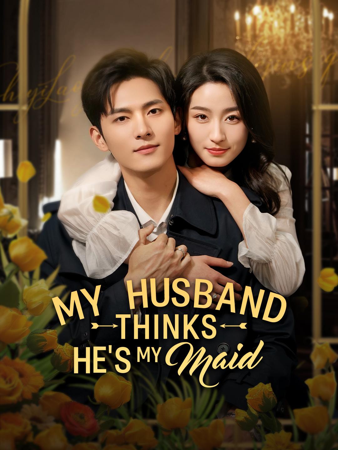 My Husband Thinks He's My Maid