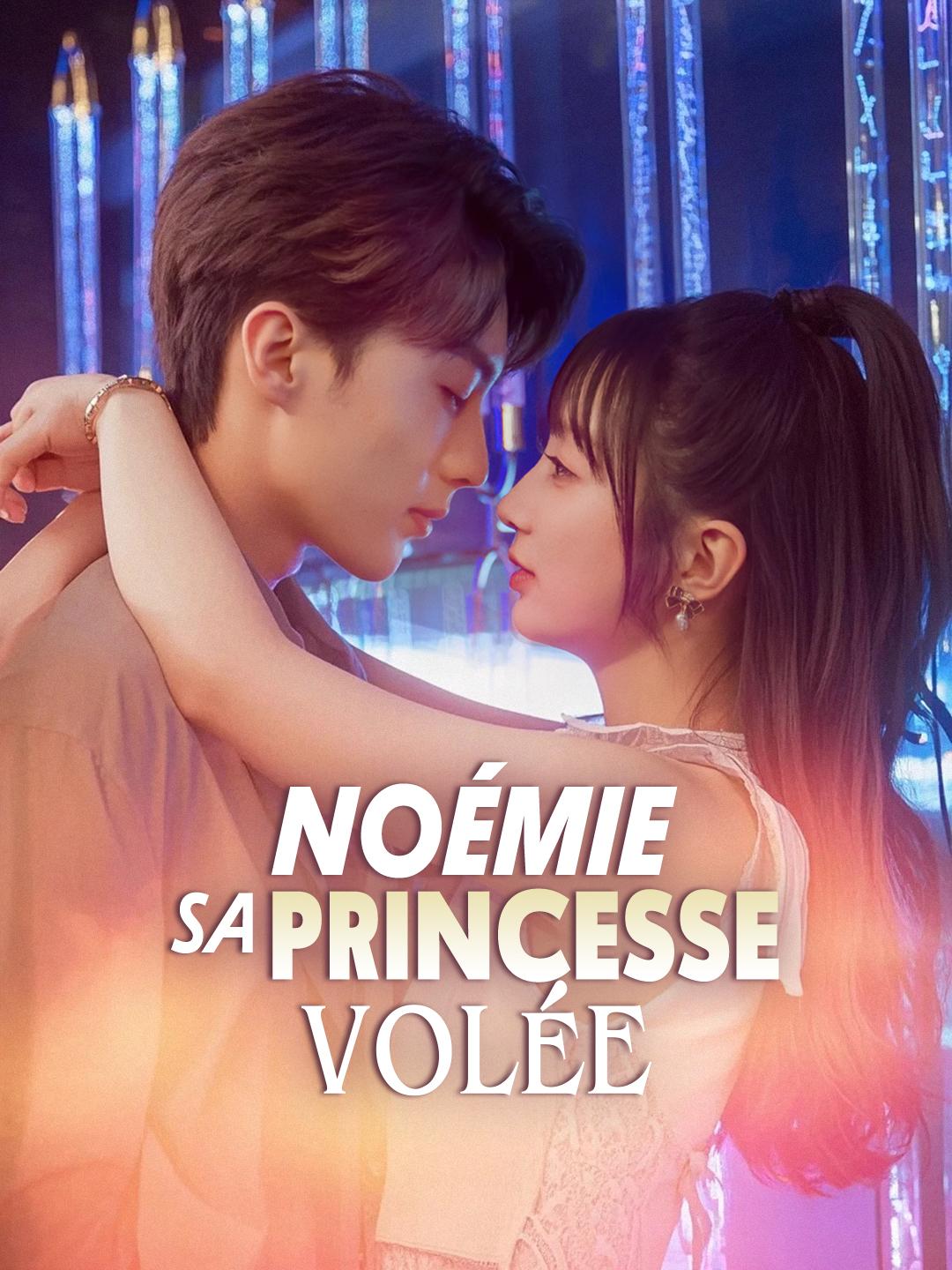 NOÉMIE, SA PRINCESSE VOLÉE