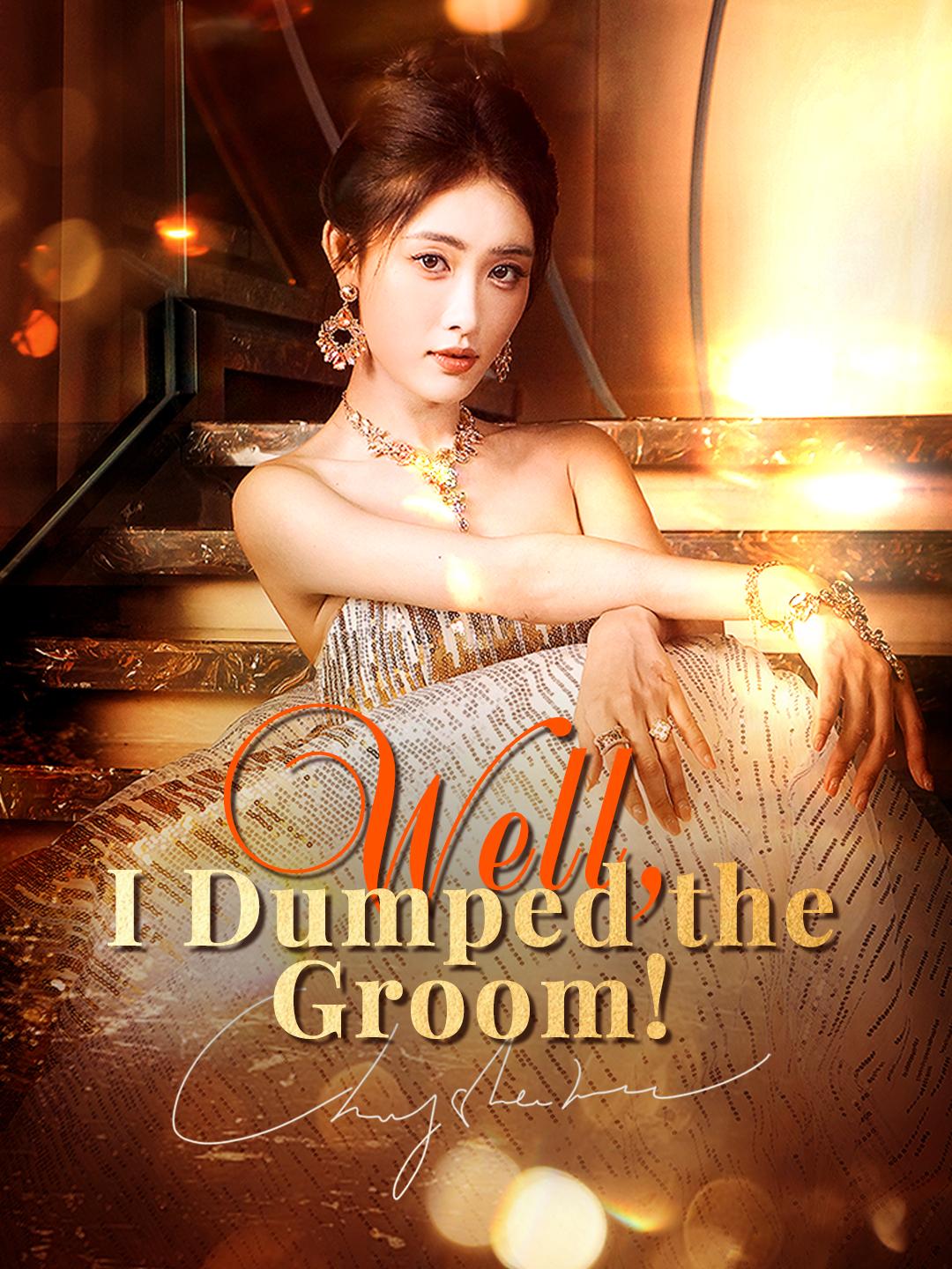 Well, I Dumped the Groom! Well, I Dumped the Groom!