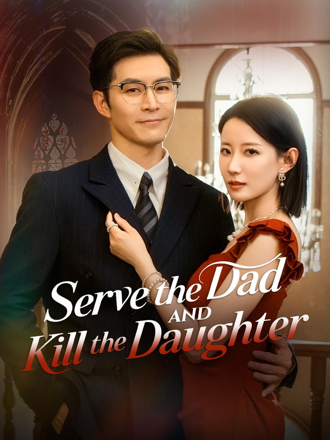 Serve the Dad and Kill the Daughter: Watch Full Episodes Free
