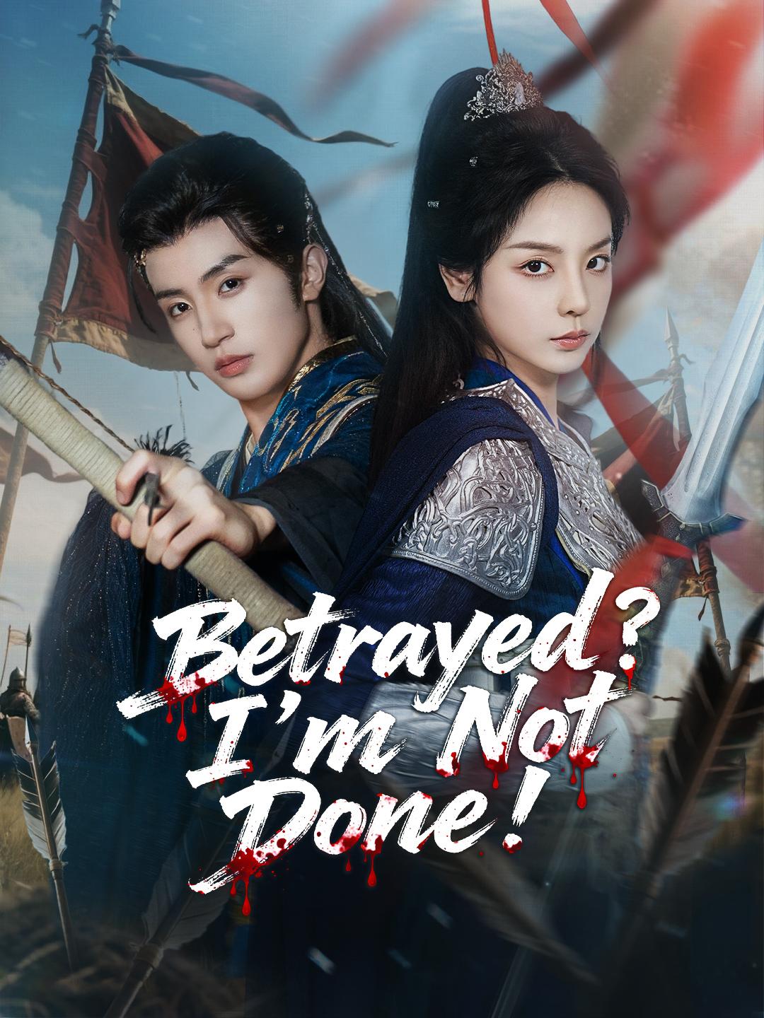 Betrayed? I’m Not Done!