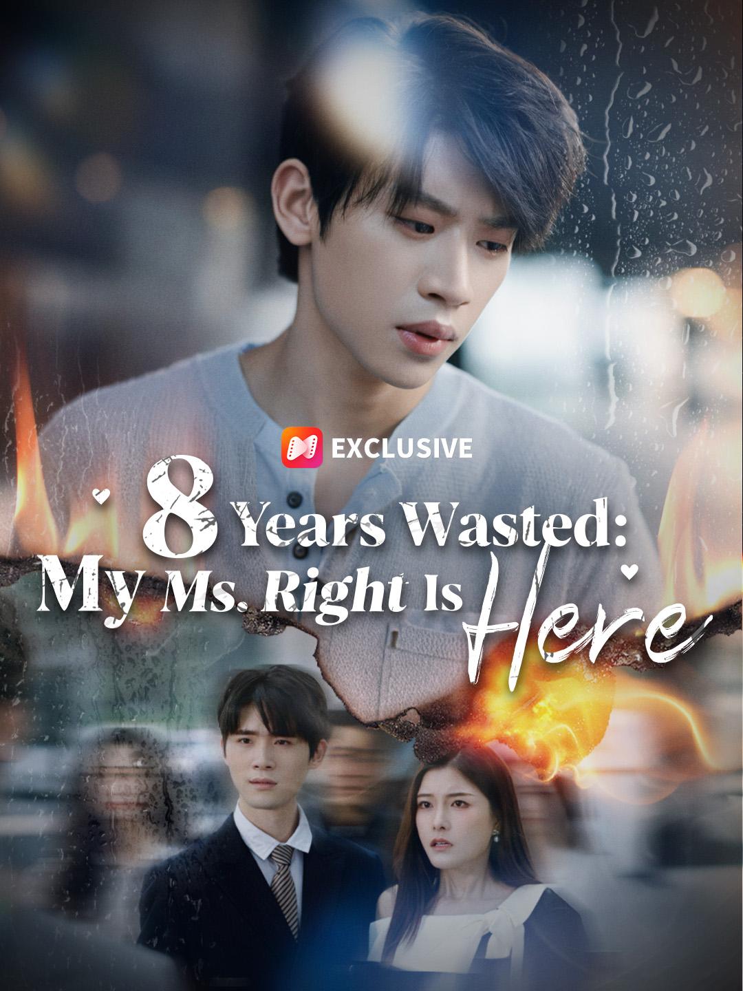 8 Years Wasted: My Ms. Right Is Here