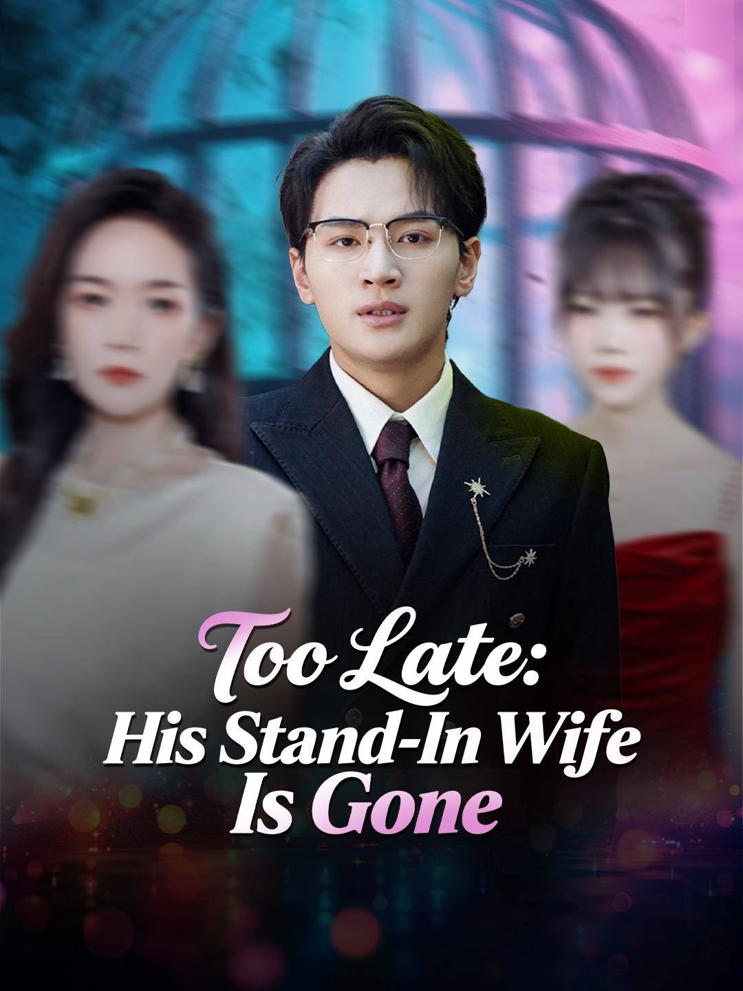 Too Late: His Stand-In Wife Is Gone