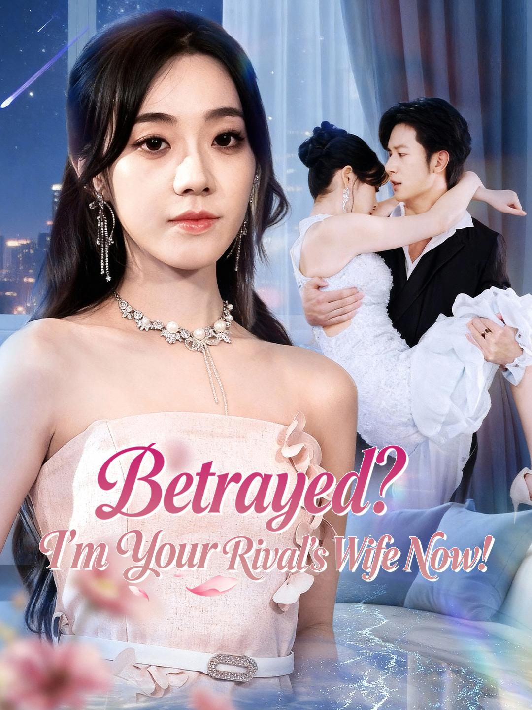 Betrayed? I'm Your Rival's Wife Now! 