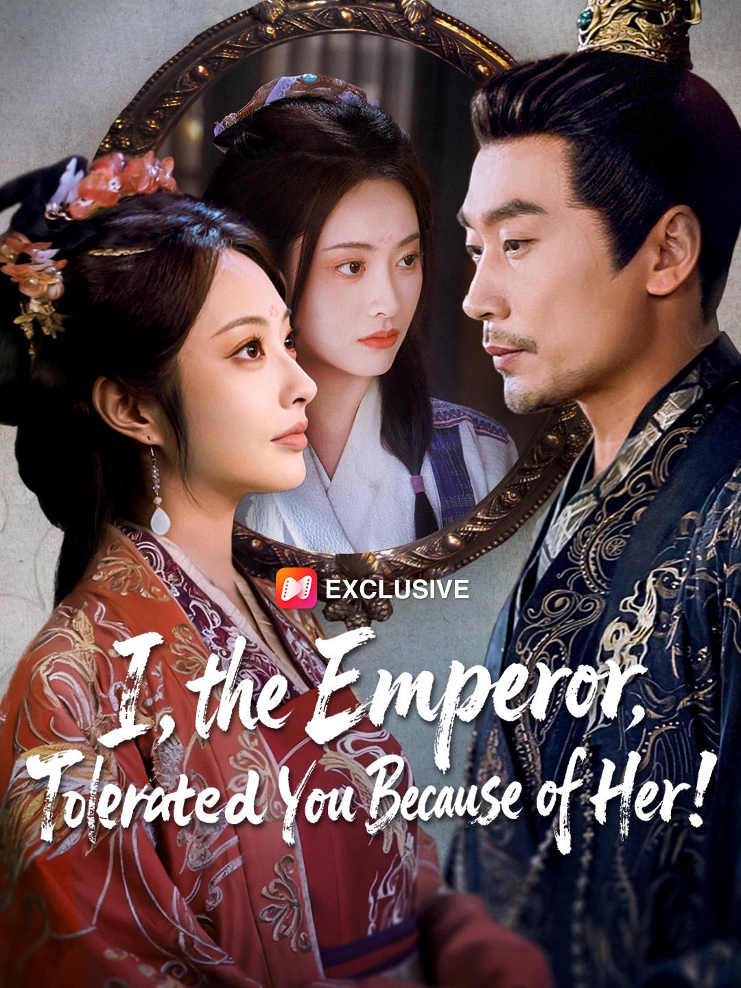 I, the Emperor, Tolerated You Because of Her!