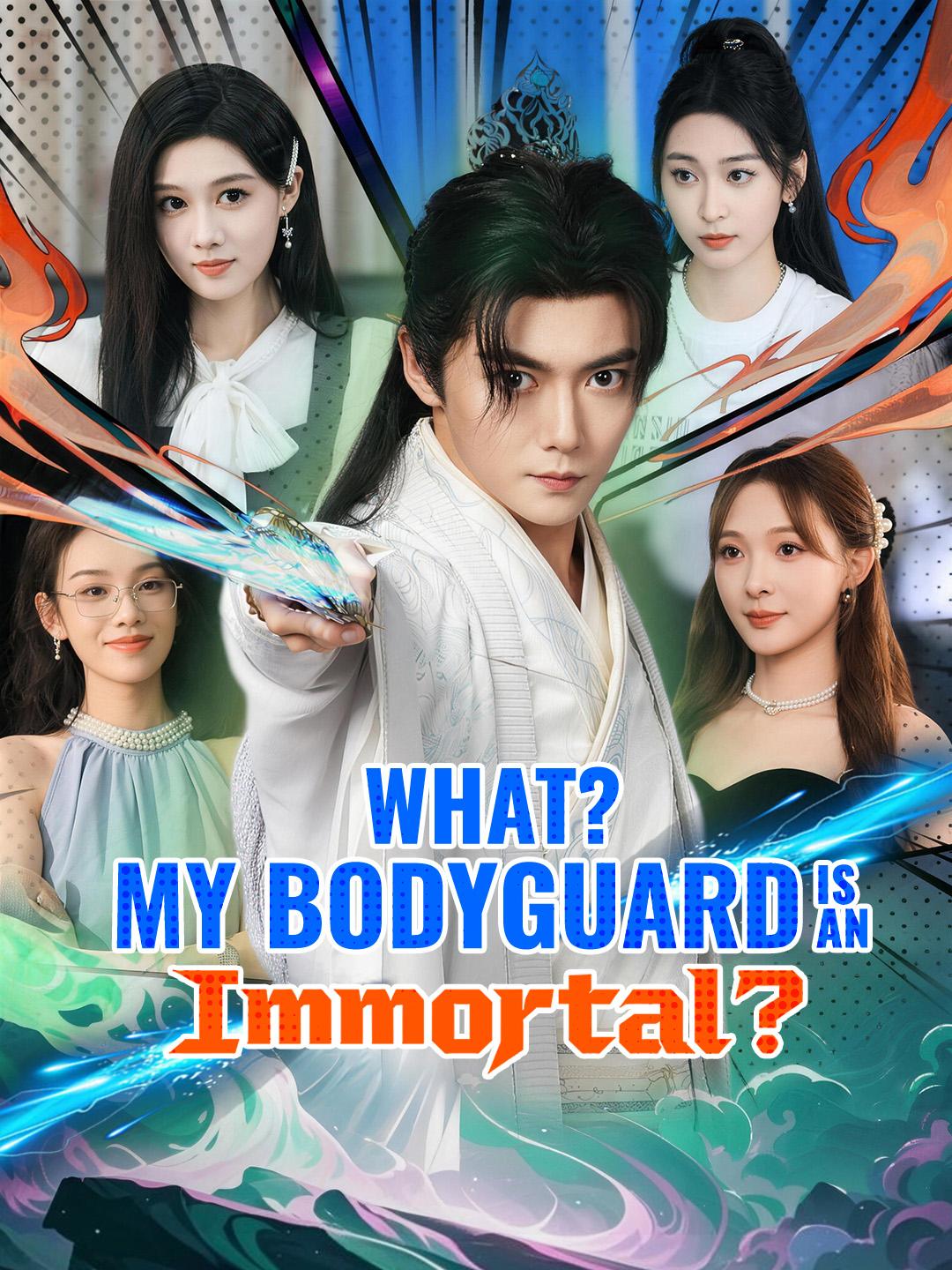 What? My Bodyguard Is an Immortal?