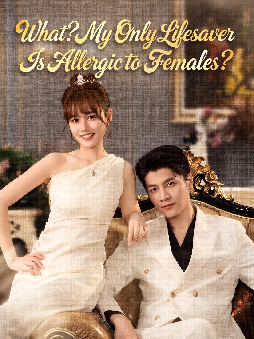 What? My Only Lifesaver Is Allergic to Females?