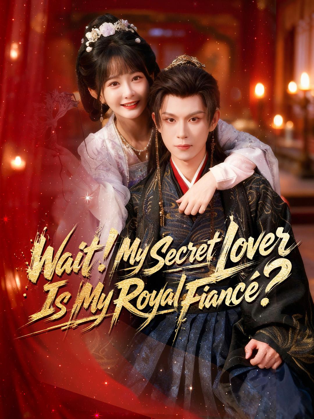 Wait! My Secret Lover Is My Royal Fiancé? 