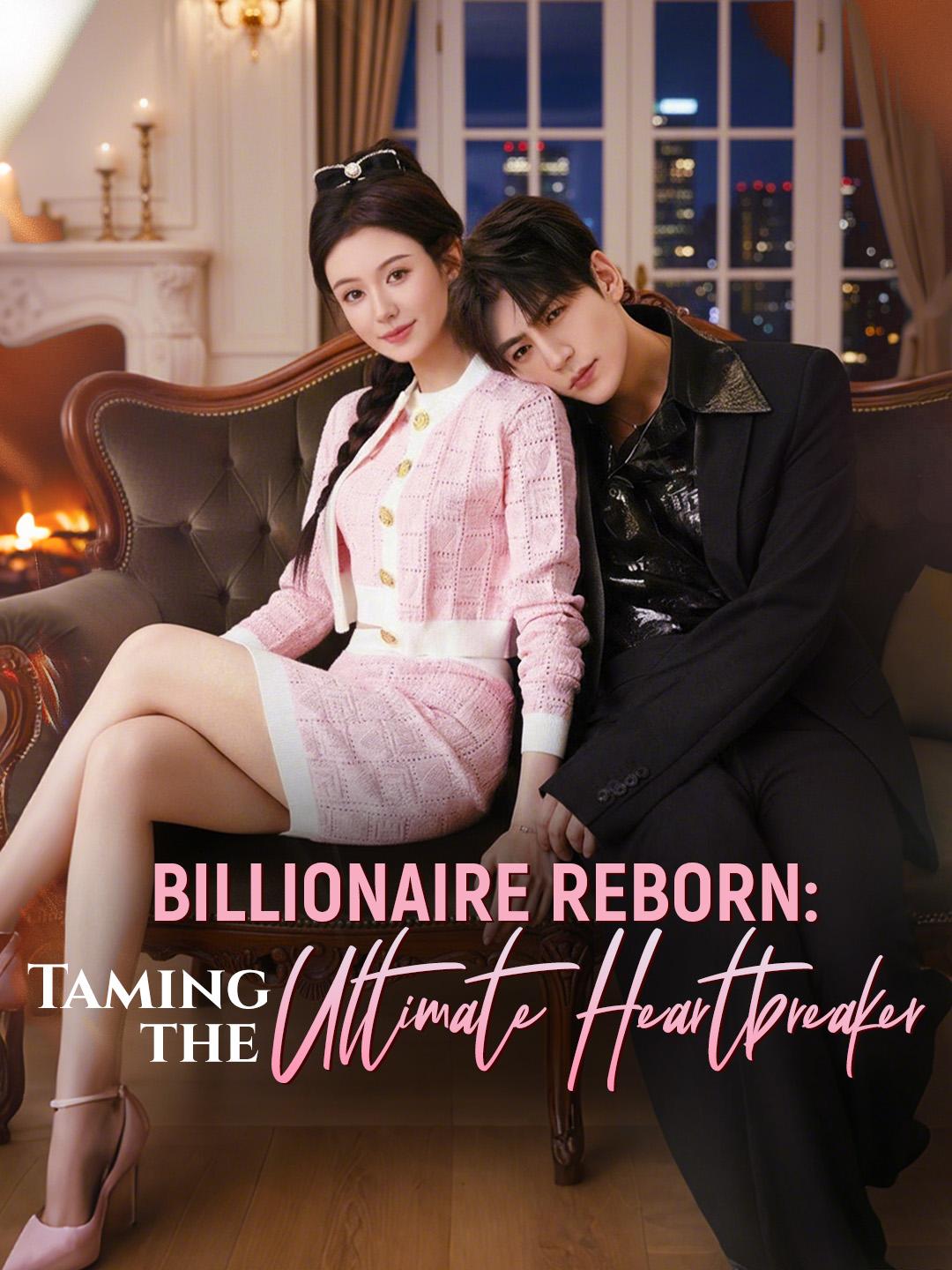 Billionaire Reborn: Taming the Ultimate Heartbreaker