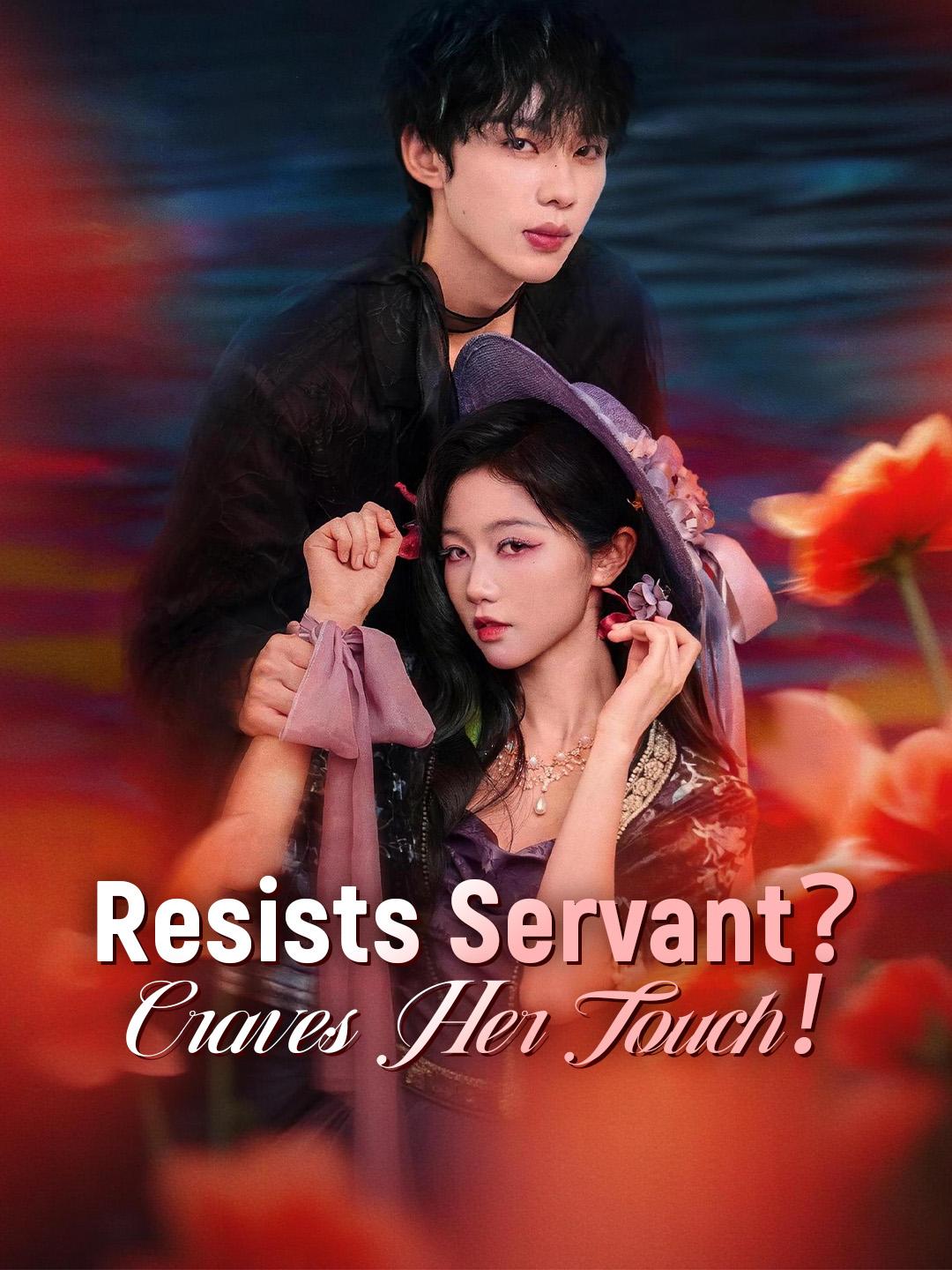 Resists Servant？Craves Her Touch！