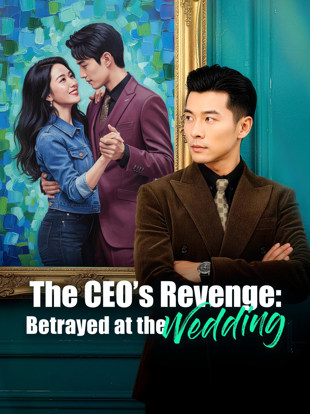 The CEO’s Revenge: Betrayed at the Wedding